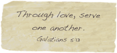 Through love, serve one another.
Galatians 5:13