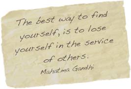 The best way to find yourself, is to lose yourself in the service of others.
Mahatma Gandhi