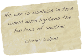 No one is useless in this world who lightens the burdens of another.

Charles Dickens