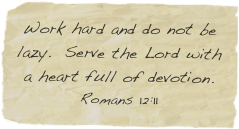 Work hard and do not be lazy.  Serve the Lord with a heart full of devotion.
Romans 12:11